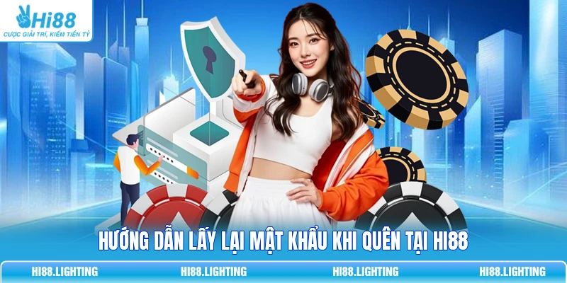 Hướng dẫn lấy lại mật khẩu khi quên tại Hi88