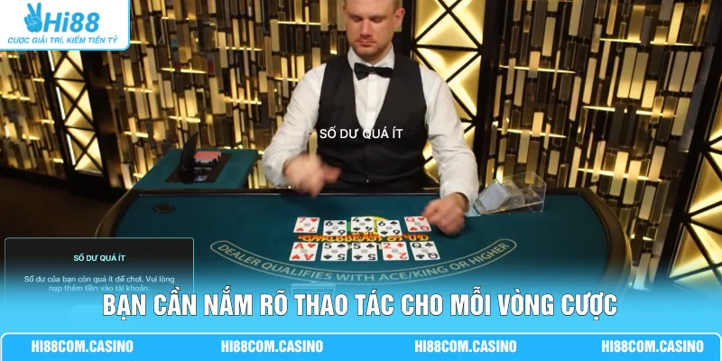 Bạn cần nắm rõ thao tác cho mỗi vòng cược