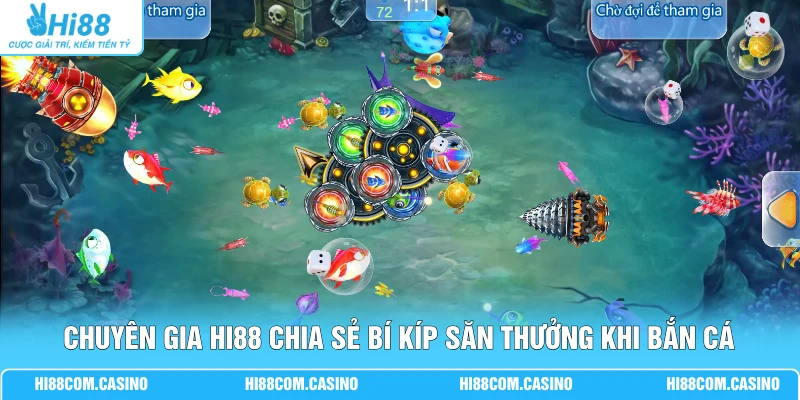 Chuyên gia Hi88 chia sẻ bí kíp săn thưởng khi bắn cá