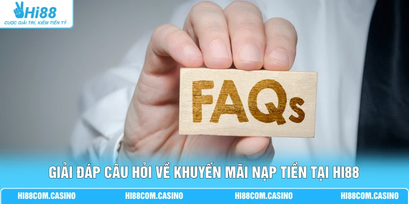Giải đáp câu hỏi về khuyến mãi nạp tiền tại Hi88