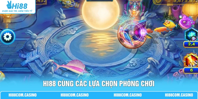 Hi88 cùng các lựa chọn phòng chơi