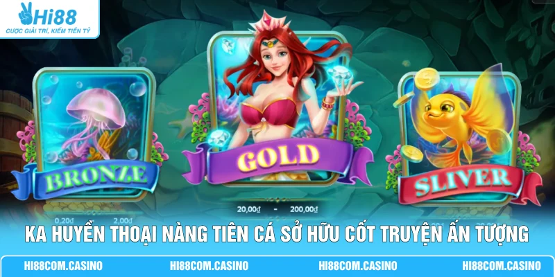 KA Huyền Thoại Nàng Tiên Cá - Săn Boss Jackpot X5000 VIP 1 KA Huyền Thoại Nàng Tiên Cá sở hữu cốt truyện ấn tượng
