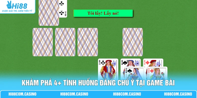 Khám phá 4+ tình huống đáng chú ý tại game bài