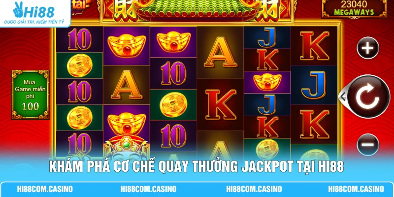 Khám phá cơ chế quay thưởng Jackpot tại Hi88