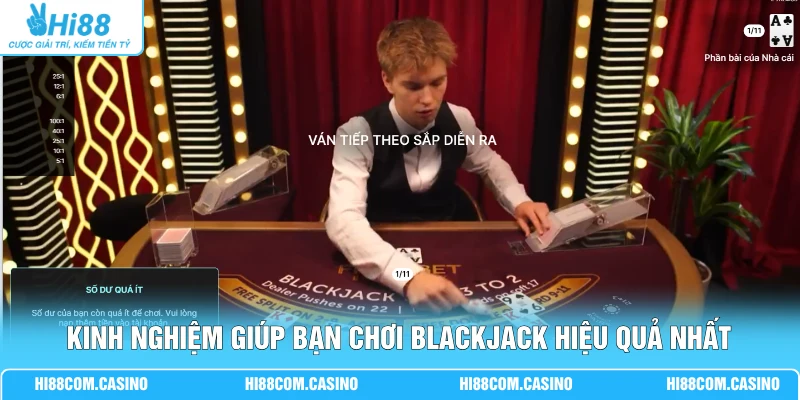 Kinh nghiệm giúp bạn chơi Blackjack hiệu quả nhất