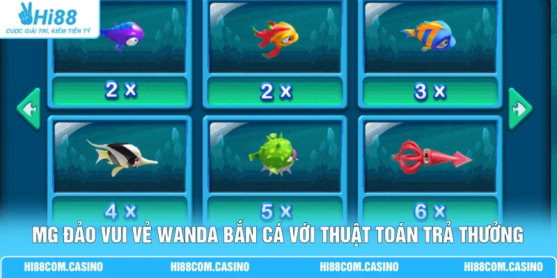 MG Đảo Vui Vẻ Wanda Bắn Cá với thuật toán trả thưởng minh bạch
