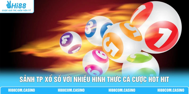 Sảnh TP xổ số với nhiều hình thức cá cược hot hit