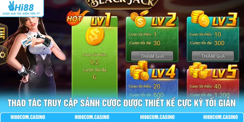 Thao tác truy cập sảnh cược được thiết kế cực kỳ tối giản 